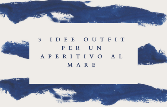 3 idee outfit per aperitivo al mare