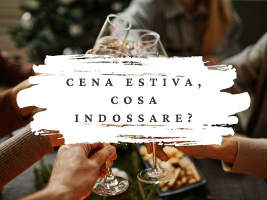 Cena estiva: cosa indossare